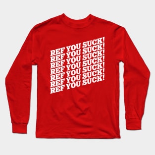 REF YOU SUCK! Sports Fan Chant Long Sleeve T-Shirt